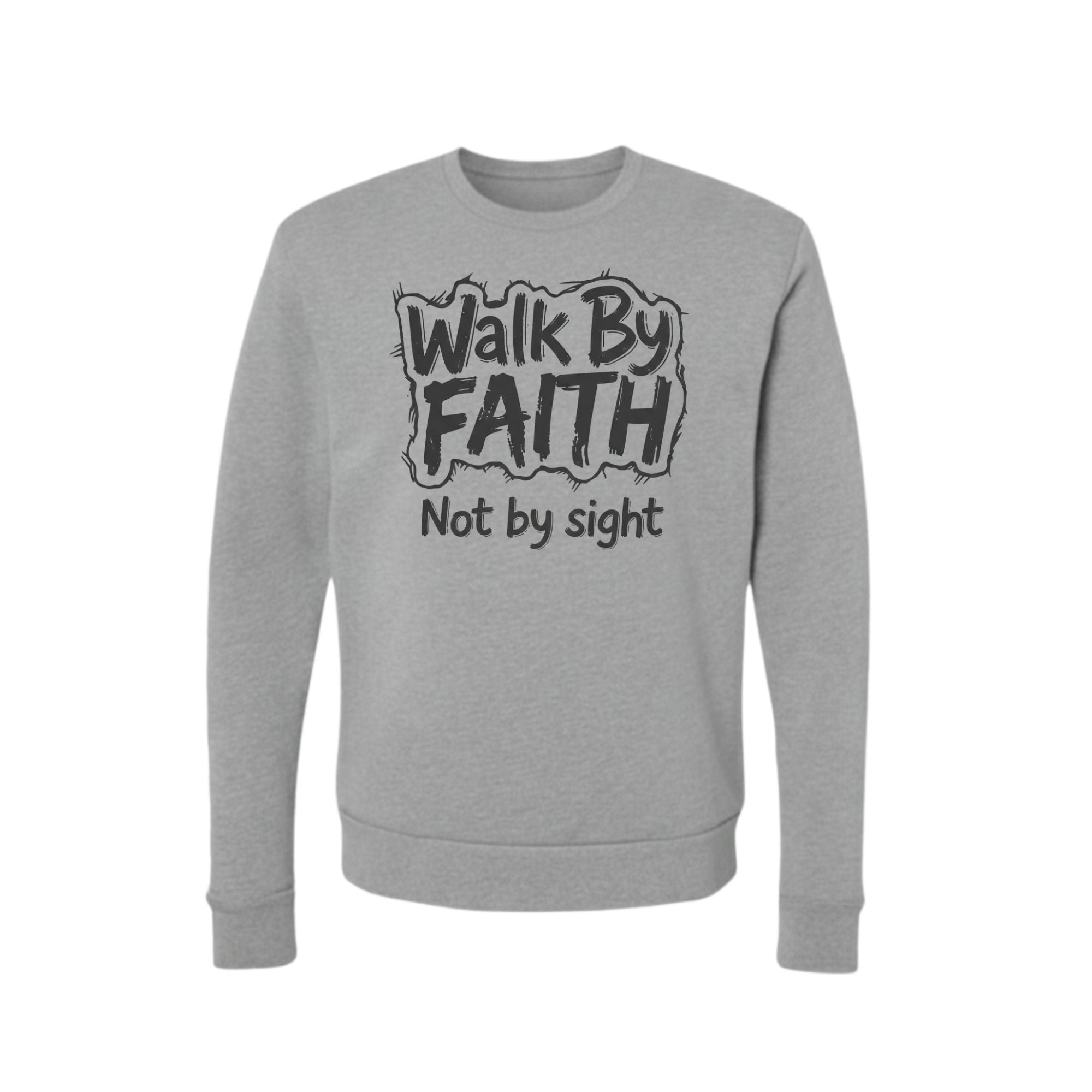 Walk By FAITH Not By Sight Grey Sweatshirt