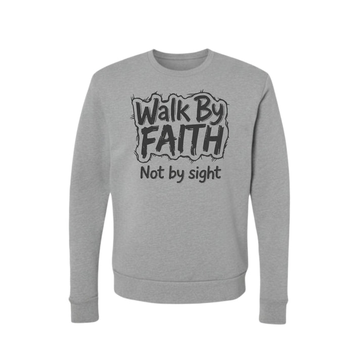 Walk By FAITH Not By Sight Grey Sweatshirt